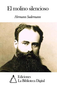 El molino silencioso【電子書籍】[ Hermann Sudermann ]