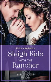 Sleigh Ride With The Rancher (Men of the West, Book 48) (Mills & Boon True Love)【電子書籍】[ Stella Bagwell ]