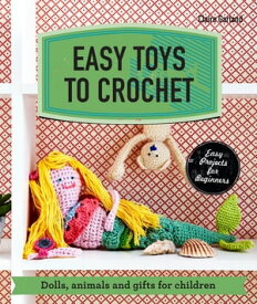 Easy Toys to Crochet【電子書籍】[ Claire Garland ]