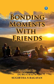 Bonding Moments with friends【電子書籍】[ Durgabai K. & Sugirtha Bagavan ]