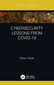 Cybersecurity Lessons from CoVID-19【電子書籍】[ Robert Slade ]