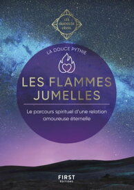 Les flammes jumelles - Les Guides de l'?veil - Le parcours spiritiel d'une relation amoureuse ?ternelle【電子書籍】[ La douce Pythie ]