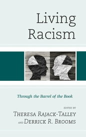 Living Racism Through the Barrel of the Book【電子書籍】[ Derrick R. Brooms ]