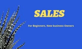 Sales for Beginners, New business owners【電子書籍】[ Henry Goh ]