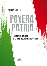 Povera patria La canzone italiana e la fine della Prima Repubblica【電子書籍】[ Stefano Savella ]