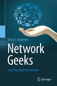 Network Geeks How They Built the Internet【電子書籍】[ Brian E Carpenter ]