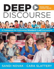 Deep Discourse A Framework for Cultivating Student-Led Discussionsーuse conversation to raise student learning, motivation, and engagement in K?12 classrooms【電子書籍】[ Sandi Novak ]