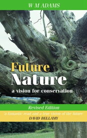 Future Nature A Vision for Conservation【電子書籍】[ W.M. Adams ]