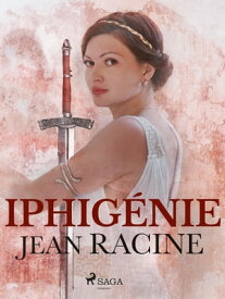 Iphig?nie【電子書籍】[ Jean Racine ]