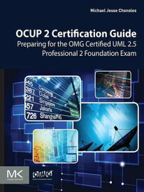 OCUP 2 Certification Guide Preparing for the OMG Certified UML 2.5 Professional 2 Foundation Exam【電子書籍】[ Michael Jesse Chonoles ]
