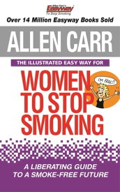 The Illustrated Easyway for Women to Stop Smoking A Liberating Guide to a Smoke-Free Future【電子書籍】[ Allen Carr ]