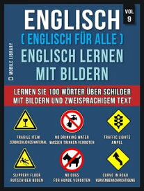 Englisch ( Englisch f?r alle ) Englisch Lernen Mit Bildern (Vol 9) Lernen Sie 100 W?rter ?ber Schilder mit Bildern und zweisprachigem Text【電子書籍】[ Mobile Library ]