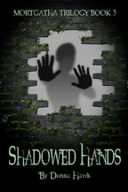 Shadowed Hands (Mortgatha Trilogy Book 3)【電子書籍】[ Donna Hawk ]