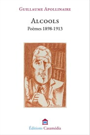 Alcools Po?mes 1898-1913【電子書籍】[ Guillaume Apollinaire ]