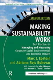 Making Sustainability Work Best Practices in Managing and Measuring Corporate Social, Environmental and Economic Impacts【電子書籍】[ Marc J. Epstein ]