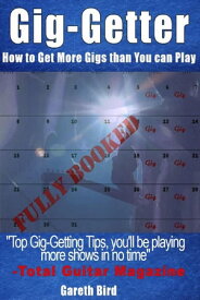 Gig-Getter: How To Get More Gigs Than You Can Play【電子書籍】[ Gareth Bird ]