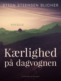 K?rlighed p? dagvognen【電子書籍】[ Steen Steensen Blicher ]