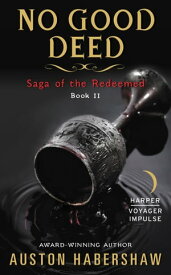 No Good Deed Saga of the Redeemed: Book II【電子書籍】[ Auston Habershaw ]