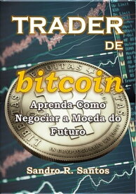 Trader De Bitcoin【電子書籍】[ Sandro R. Santos ]