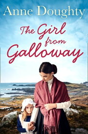 The Girl from Galloway: A stunning historical novel of love, family and overcoming the odds【電子書籍】[ Anne Doughty ]