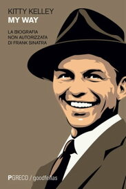 My Way La biografia non autorizzata di Frank Sinatra【電子書籍】[ Kitty Kelley ]