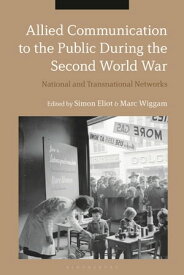 Allied Communication to the Public During the Second World War National and Transnational Networks【電子書籍】