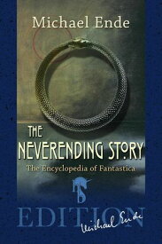 The Neverending Story The Encyclopedia of Fantastica【電子書籍】[ Michael Ende ]