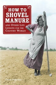 How to Shovel Manure and Other Life Lessons for the Country Woman【電子書籍】[ Gwen Petersen ]
