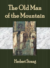 The Old Man of the Mountain 【電子書籍】[ Herbert Strang ]