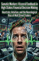 Somatic Markers: Visceral Feedback in High-Stakes Financial Decision Making