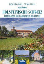 Reisef?hrer Holsteinische Schweiz Herrenh?user, H?gellandschaften und 200 Seen【電子書籍】[ Nicoletta Adams ]