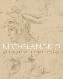Michelangelo A Life on Paper【電子書籍】[ Leonard Barkan ]