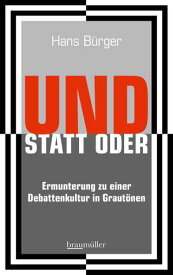 UND STATT ODER Ermunterung zu einer Debattenkultur in Graut?nen【電子書籍】[ Hans B?rger ]