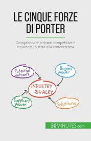 Le cinque forze di Porter Comprendere le forze competitive e rimanere in testa alla concorrenza【電子書籍】[ St?phanie Michaux ]