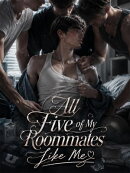 All Five of My Roommates Like Me