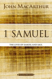 1 Samuel The Lives of Samuel and Saul【電子書籍】[ John F. MacArthur ]