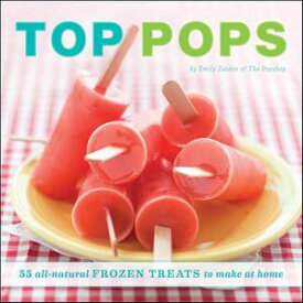 Top Pops 55 All-Natural Frozen Treats to Make at Home【電子書籍】[ Emily Zaiden ]