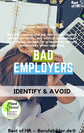 Bad Employers - Identify & Avoid Read & understand job advertisements & offers correctly, ask critical questions in interviews, screen for grievances among employees when applying【電子書籍】[ Simone Janson ]