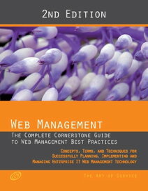 Web Management - The complete cornerstone guide to Web Management best practices; concepts, terms and techniques for successfully planning, implementing and managing enterprise IT Web Management technology - Second Edition【電子書籍】