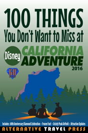 100 Things You Don't Want to Miss at Disney California Adventure 2016【電子書籍】[ John Glass ]