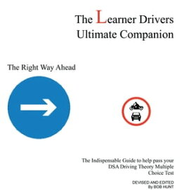 The Learner Drivers Ultimate Companion The Indispensable Guide to Help Pass Your Dsa Driving Theory Multiple Choice Test【電子書籍】[ Bob Hunt ]