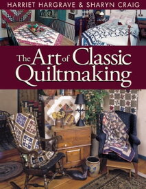The Art of Classic Quiltmaking【電子書籍】[ Harriet Hargrave ]