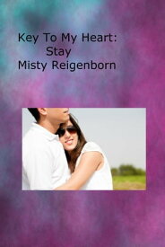 Key To My Heart: Stay【電子書籍】[ Misty Reigenborn ]