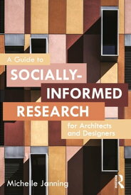 A Guide to Socially-Informed Research for Architects and Designers【電子書籍】[ Michelle Janning ]