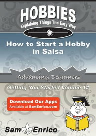 How to Start a Hobby in Salsa How to Start a Hobby in Salsa【電子書籍】[ Marilu Holcomb ]
