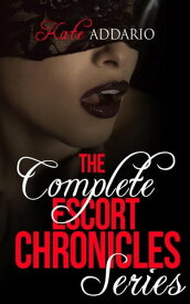 The Complete Escort Chronicles Series【電子書籍】[ Kate Addario ]
