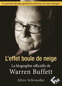 Warren Buffett. L'effet boule de neige - La biographie officielle Le portrait du plus grand investisseur de notre ?poque【電子書籍】[ ALICE SCHROEDER ]