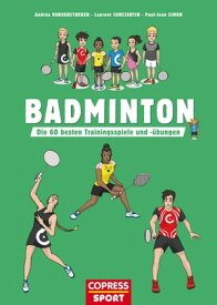 Badminton Die 60 besten Trainingsspiele und -?bungen【電子書籍】[ Andr?a Vanderstukken ]