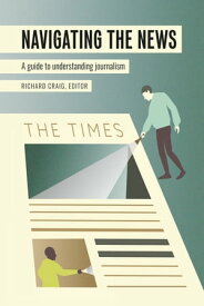 Navigating the News A Guide to Understanding Journalism【電子書籍】[ Lee B. Becker ]