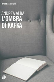 L'ombra di Kafka【電子書籍】[ Andrea Alba ]